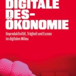 Digitale Desökonomie: Unproduktivität, Trägheit und Exzess im digitalen Milieu