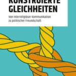 Konstruierte Gleichheiten: Von interreligiöser Kommunikation zu politischer Freundschaft