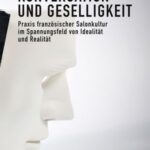 Konversation und Geselligkeit: Praxis französischer Salonkultur im Spannungsfeld von Idealität und Realität