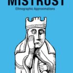 Mistrust: Ethnographic Approximations