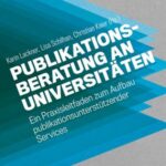 Publikationsberatung an Universitäten: Ein Praxisleitfaden zum Aufbau publikationsunterstützender Services