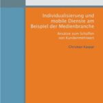 Individualisierung und mobile Dienste am Beispiel der Medienbranche - Ansätze zum Schaffen von Kundenmehrwert