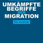 Umkämpfte Begriffe der Migration: Ein Inventar