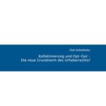 Kollektivierung Und Opt-Out - Die Neue Grundnorm Des Urheberrechts? - Modelle Im Vergleich: Google Books Settlement, §1371 Urhg, Richtlinie orphan Works Und Die Wahrnehmungsbefugnis Der Vg Wort