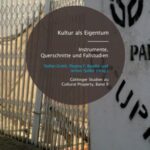 Kultur Als Eigentum: instrumente, Querschnitte Und Fallstudien