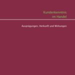 Kundenkenntnis im Handel - Ausprägungen, Herkunft und Wirkungen