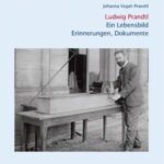 Ludwig Prandtl - ein Lebensbild ; Erinnerungen, Dokumente