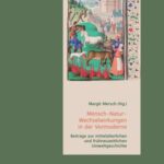 Mensch-Natur-Wechselwirkungen in der Vormoderne - Beiträge zur mittelalterlichen und frühneuzeitlichen Umweltgeschichte