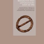 Mittelalterliche Eliten und Kulturtransfer östlich der Elbe - interdisziplinäre Beiträge zu Archäologie und Geschichte im mittelalterlichen Ostmitteleuropa