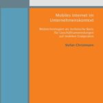 Mobiles Internet im Unternehmenskontext - Webtechnologien als technische Basis für Geschäftsanwendungen auf mobilen Endgeräten