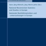 National Reconviction Statistics and Studies in Europe = Nationale Rückfallstatistiken und -untersuchungen in Europa