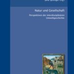 Natur und Gesellschaft - Perspektiven der interdisziplinären Umweltgeschichte