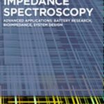 Impedance Spectroscopy: Advanced Applications: Battery Research, Bioimpedance, System Design