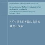Rezeption und Reform im japanischen und deutschen Recht - Zweites Rechtswissenschaftliches Symposion Göttingen - Kansai, Göttingen, September 2006