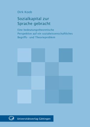 Sozialkapital zur Sprache gebracht - eine bedeutungstheoretische Perspektive auf ein sozialwissenschaftliches Begriffs- und Theorieproblem