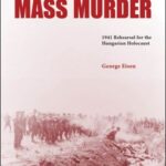 A Summer of Mass Murder: 1941 Rehearsal for the Hungarian Holocaust