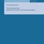 Tissue Engineering - Rechtliche Grenzen und Voraussetzungen