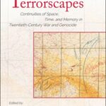 Terrortimes, Terrorscapes: Continuities of Space, Time, and Memory in Twentieth-Century War and Genocide