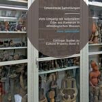 Umstrittene Sammlungen - Vom Umgang mit kolonialem Erbe aus Kamerun in ethnologischen Museen Die Fälle Tange/Schiffschnabel und Ngonnso‘/Schalenträgerfigur in Deutschland und Kamerun