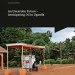 An Uncertain Future - Anticipating Oil in Uganda