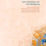 Vom Verstehen zur Verständigung - Dokumentation der öffentlichen Vorlesungsreihe zum Europäischen Jahr des Interkulturellen Dialogs 2008