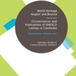 World Heritage Angkor and Beyond - Circumstances and Implications of UNESCO Listings in Cambodia