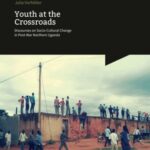 Youth at the crossroads - Discourses on socio-cultural change in post-war Northern Uganda