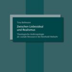 Zwischen Liebesideal und Realismus - Theologische Anthropologie als soziale Ressource bei Reinhold Niebuhr
