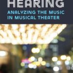 HERE FOR THE HEARING: Analyzing the Music in Musical Theater