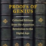 Proofs of Genius: Collected Editions From The American Revolution To The Digital Age