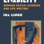 QUEER LIVABILITY: German Sexual Sciences and Life Writing
