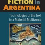 Science Fiction in Argentina: Technologies of The Text in a Material Multiverse