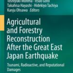 Agricultural and Forestry Reconstruction After the Great East Japan Earthquake