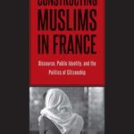 Constructing Muslims in France: Discourse, Public Identity, and the Politics of Citizenship