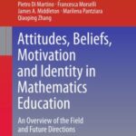 Attitudes, Beliefs, Motivation and Identity in Mathematics Education: An Overview of The Field and Future Directions