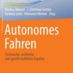 Autonomes Fahren: Technische, Rechtliche Und Gesellschaftliche Aspekte