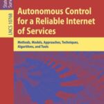 Autonomous Control For a Reliable internet of Services: Methods, Models, Approaches, Techniques, Algorithms, and Tools