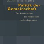 Politik der Gemeinschaft: Zur Konstitution des Politischen in der Gegenwart