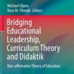 Bridging Educational Leadership, Curriculum Theory and Didaktik: Non-Affirmative Theory of Education