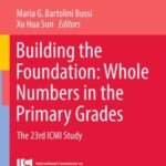 Building the Foundation: Whole Numbers in the Primary Grades: The 23rd ICMI Study