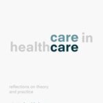 Care in Healthcare: Reflections On Theory and Practice