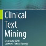Clinical Text Mining: Secondary Use of Electronic Patient Records