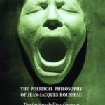 The Political Philosophy of Jean-Jacques Rosseau: The Impossiblity of Reason