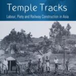 Temple Tracks: Labour, Piety and Railway Construction in Asia