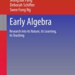 Early Algebra: Research into Its Nature, Its Learning, Its Teaching