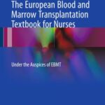 The European Blood and Marrow Transplantation Textbook For Nurses: Under The Auspices of Ebmt