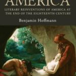 Posthumous America: Literary Reinventions of America at the End of the Eighteenth Century