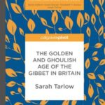The Golden and Ghoulish Age of the Gibbet in Britain