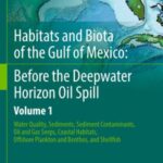 Habitats and Biota of the Gulf of Mexico: Before the Deepwater Horizon Oil Spill: Volume 1: Water Quality, Sediments, Sediment Contaminants, Oil and Gas Seeps, Coastal Habitats, Offshore Plankton and Benthos, and Shellfish