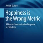 Happiness Is The Wrong Metric: a Liberal Communitarian Response To Populism